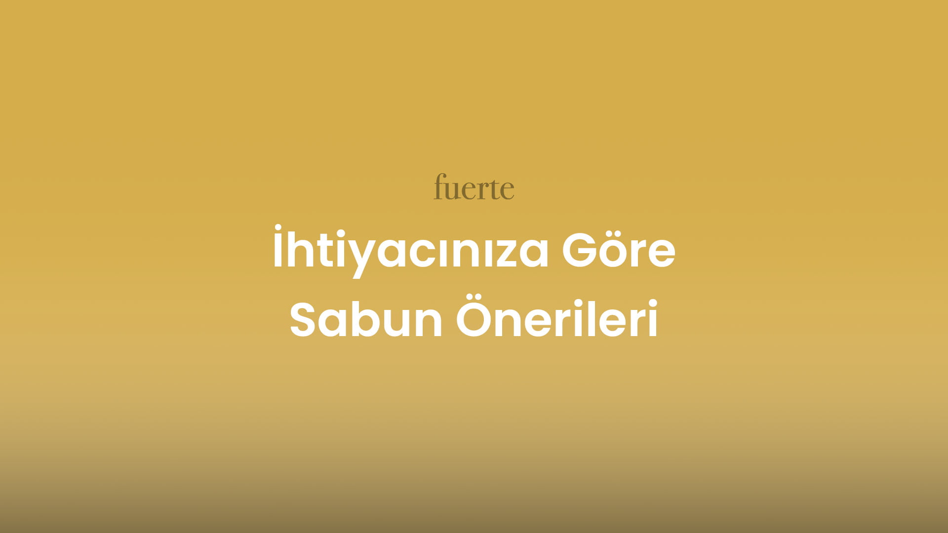 ihtiyaciniza gore sabun onerileri